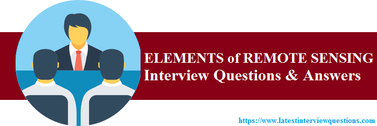 Interview Questions on ELEMENTS of REMOTE SENSING