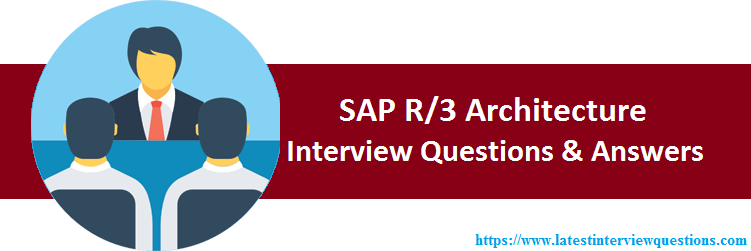 Interview Questions on SAP R/3 Architecture