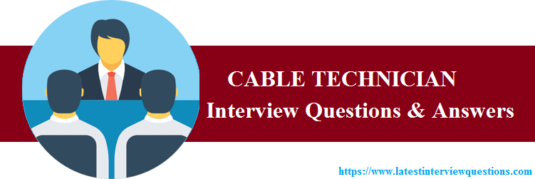 Interview Questions on CABLE TECHNICIAN