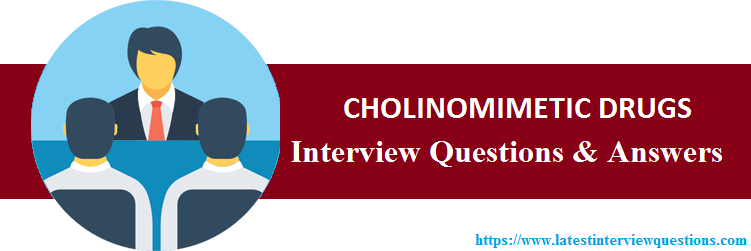Interview Questions for CHOLINOMIMETIC DRUGS