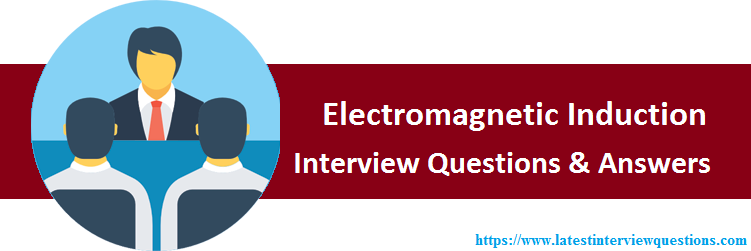Interview Questions on Electromagnetic Induction