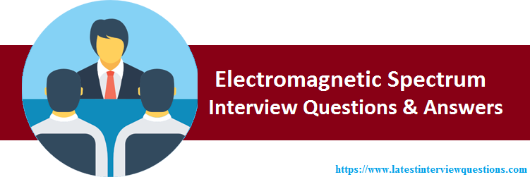 Interview Questions on Electromagnetic Spectrum