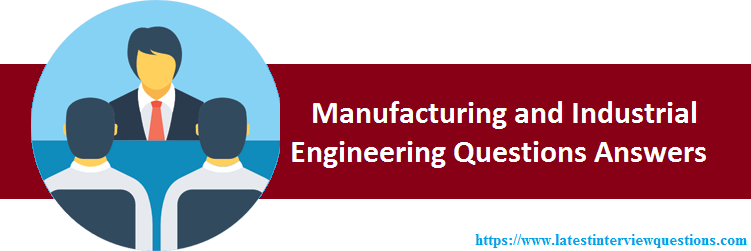 Manufacturing and Industrial Engineering Interview Questions