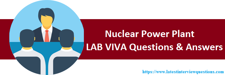 Lab VIVA Questions on Nuclear Power Plant