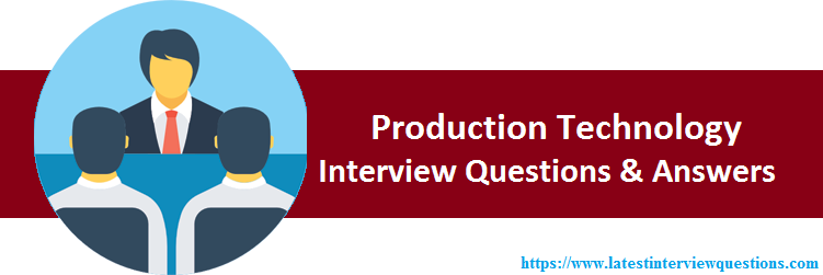 Interview Questions on Production Technology