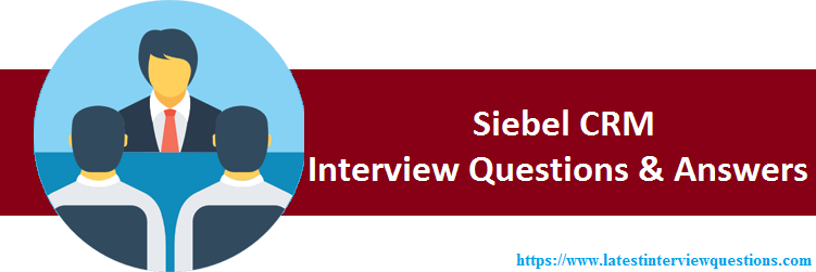 Interview Questions on Siebel CRM