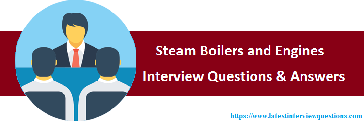 Interview Questions on Steam Boilers and Engines