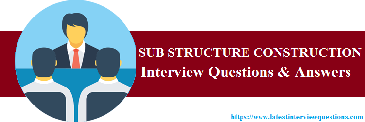 Interview Questions on SUB STRUCTURE CONSTRUCTION